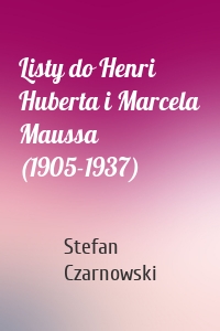 Listy do Henri Huberta i Marcela Maussa (1905-1937)