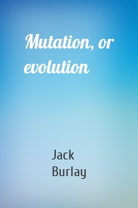 Mutation, or evolution