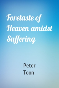 Foretaste of Heaven amidst Suffering