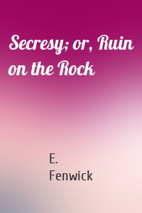 Secresy; or, Ruin on the Rock