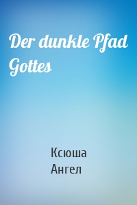 Der dunkle Pfad Gottes