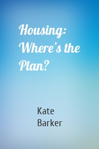 Housing: Where’s the Plan?