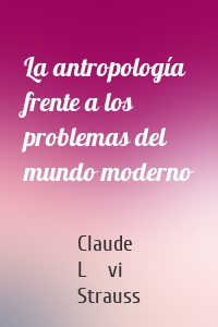 La antropología frente a los problemas del mundo moderno