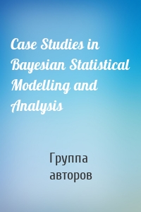 Case Studies in Bayesian Statistical Modelling and Analysis