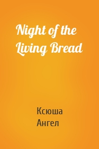 Night of the Living Bread