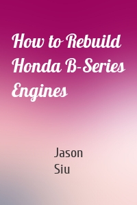 How to Rebuild Honda B-Series Engines