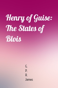 Henry of Guise: The States of Blois