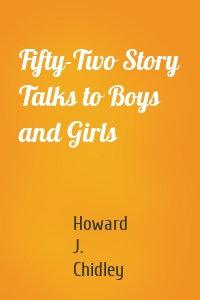 Fifty-Two Story Talks to Boys and Girls