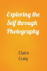 Exploring the Self through Photography