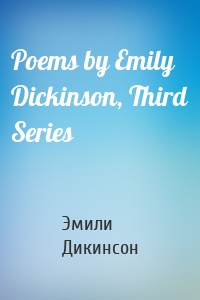 Poems by Emily Dickinson, Third Series