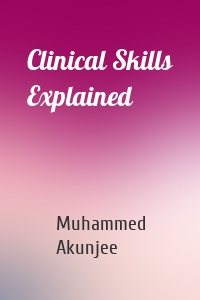 Clinical Skills Explained