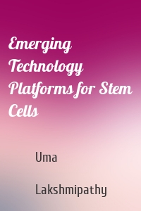 Emerging Technology Platforms for Stem Cells