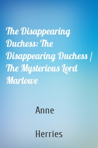 The Disappearing Duchess: The Disappearing Duchess / The Mysterious Lord Marlowe