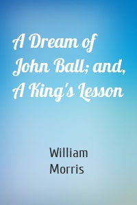 A Dream of John Ball; and, A King's Lesson