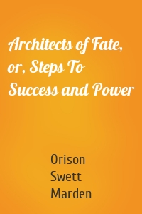 Architects of Fate, or, Steps To Success and Power
