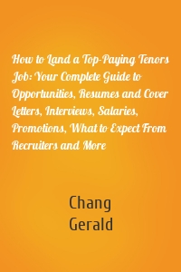 How to Land a Top-Paying Tenors Job: Your Complete Guide to Opportunities, Resumes and Cover Letters, Interviews, Salaries, Promotions, What to Expect From Recruiters and More