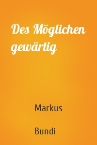 Des Möglichen gewärtig