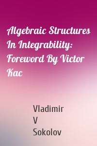 Algebraic Structures In Integrability: Foreword By Victor Kac