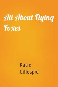 All About Flying Foxes