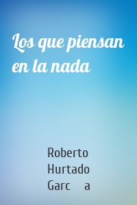Los que piensan en la nada