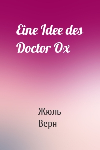 Eine Idee des Doctor Ox