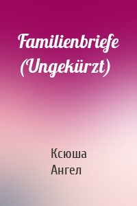 Familienbriefe (Ungekürzt)