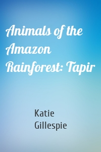 Animals of the Amazon Rainforest: Tapir