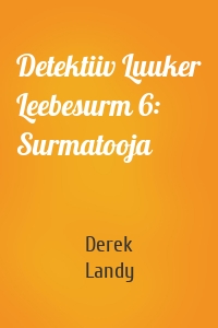 Detektiiv Luuker Leebesurm 6: Surmatooja