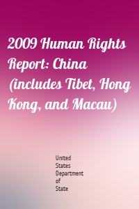 2009 Human Rights Report: China (includes Tibet, Hong Kong, and Macau)