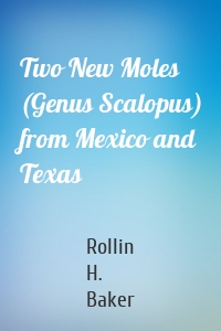 Two New Moles (Genus Scalopus) from Mexico and Texas
