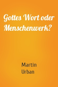 Gottes Wort oder Menschenwerk?