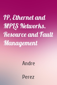 IP, Ethernet and MPLS Networks. Resource and Fault Management