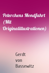 Peterchens Mondfahrt (Mit Originalillustrationen)