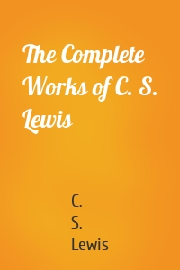 The Complete Works of C. S. Lewis