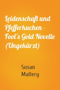 Leidenschaft und Pfefferkuchen - Fool's Gold Novelle (Ungekürzt)