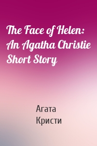 The Face of Helen: An Agatha Christie Short Story