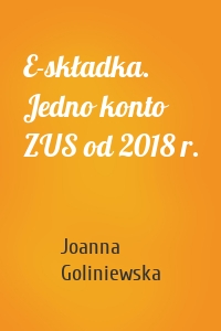 E-składka. Jedno konto ZUS od 2018 r.