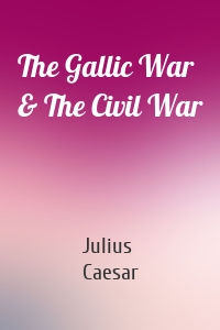 The Gallic War & The Civil War