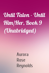 Until Talon - Until Him/Her, Book 9 (Unabridged)