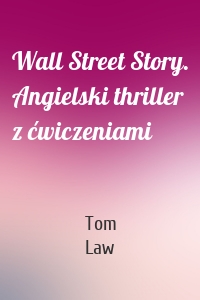 Wall Street Story. Angielski thriller z ćwiczeniami