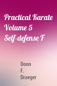 Practical Karate Volume 5 Self-defense F
