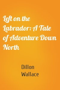 Left on the Labrador: A Tale of Adventure Down North