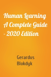 Human Learning A Complete Guide - 2020 Edition