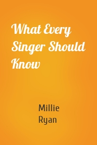 What Every Singer Should Know