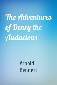 The Adventures of Denry the Audacious