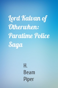 Lord Kalvan of Otherwhen: Paratime Police Saga
