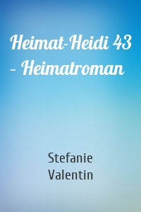 Heimat-Heidi 43 – Heimatroman
