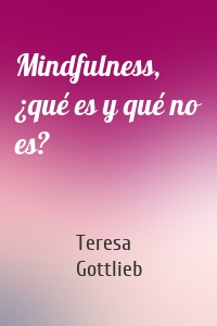 Mindfulness, ¿qué es y qué no es?