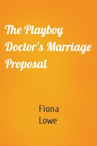 The Playboy Doctor's Marriage Proposal