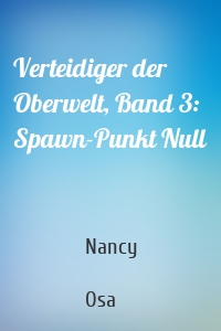 Verteidiger der Oberwelt, Band 3: Spawn-Punkt Null
